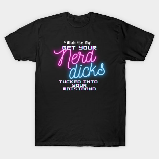 Nerd Dicks T-Shirt by The Villain Was Right